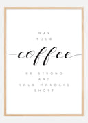 May your coffee be strong and your mondays short Poster