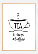 Tea is always a good idea Poster